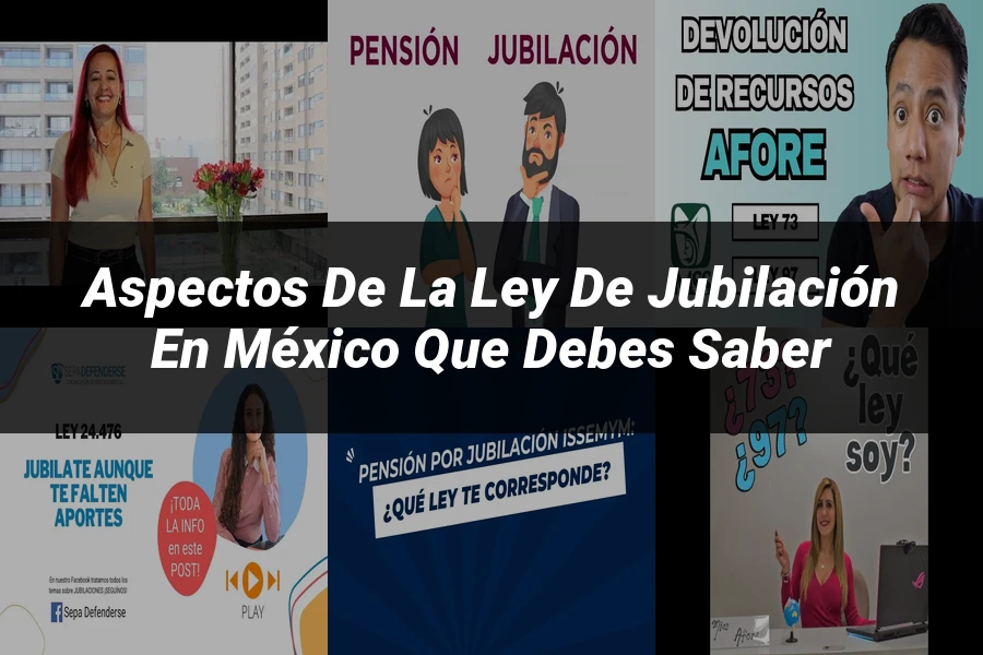 "Aspectos de la ley de jubilación en México que debes saber"