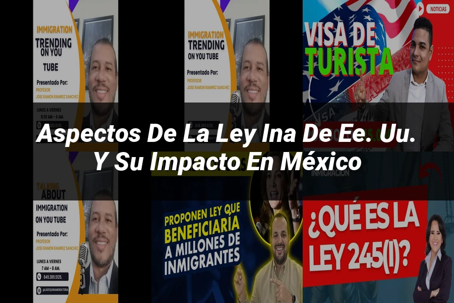 "Aspectos de la ley ina de EE. UU. y su impacto en México"