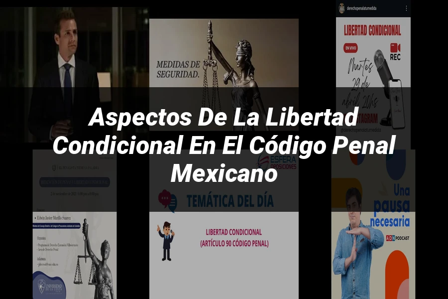 "Aspectos de la libertad condicional en el código penal mexicano"