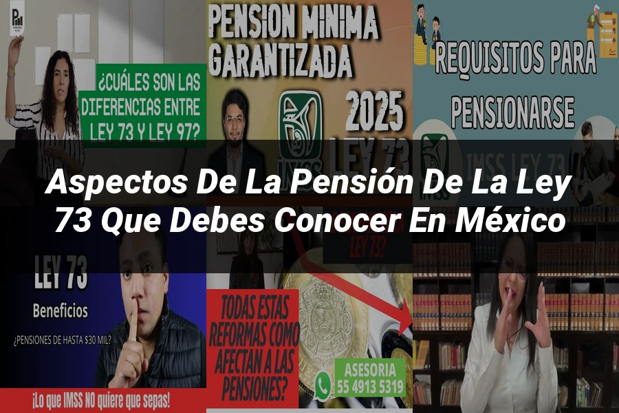 "Aspectos de la pensión de la ley 73 que debes conocer en México"
