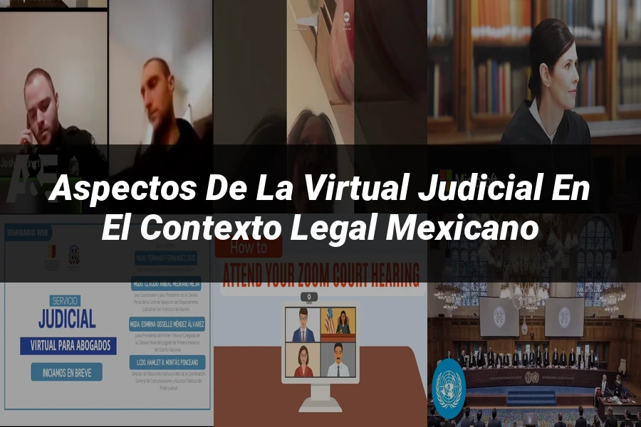 "Aspectos de la virtual judicial en el contexto legal mexicano"