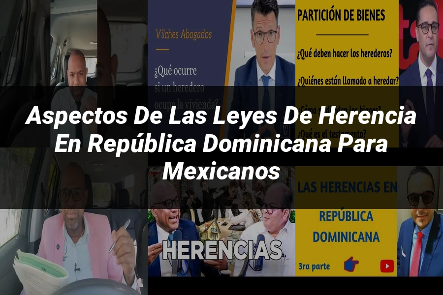 "Aspectos de las leyes de herencia en República Dominicana para mexicanos"