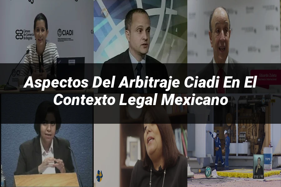 "Aspectos del arbitraje CIADI en el contexto legal mexicano"