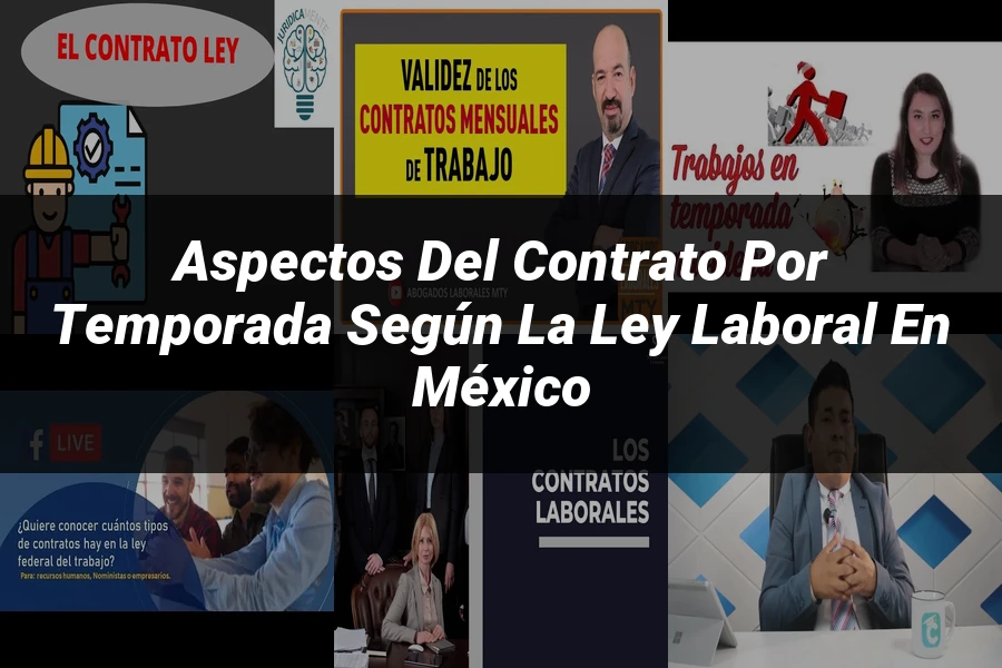 "Aspectos del contrato por temporada según la ley laboral en México"