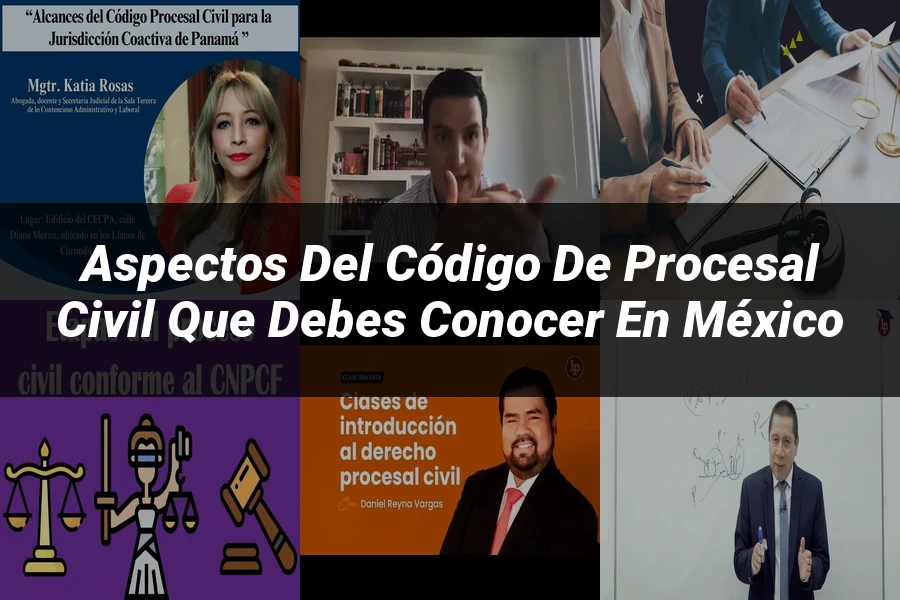 "Aspectos del código de procesal civil que debes conocer en México"