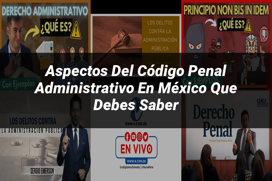 "Aspectos del código penal administrativo en México que debes saber"