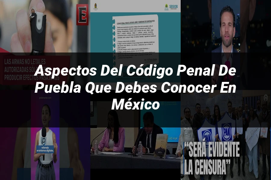 "Aspectos del código penal de Puebla que debes conocer en México"