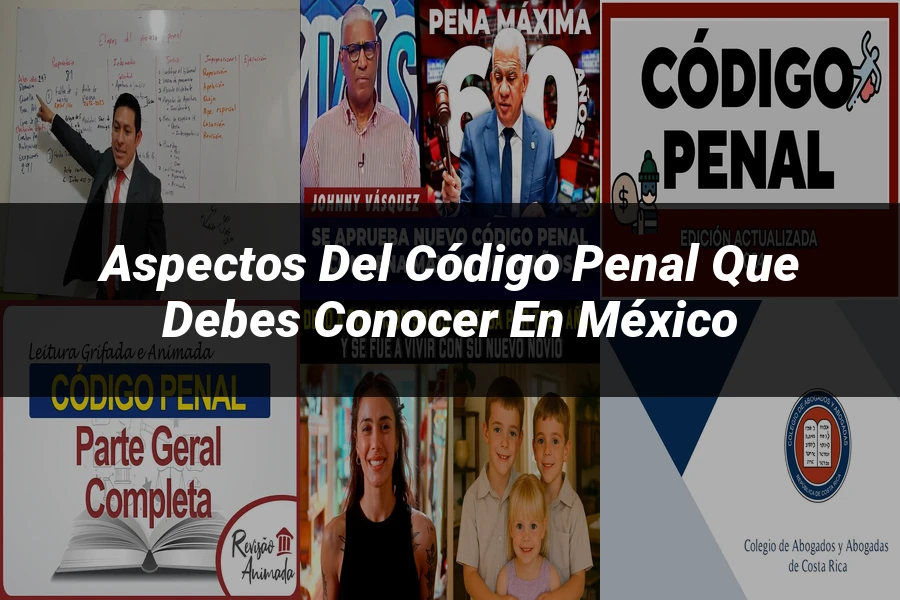 "Aspectos del código penal que debes conocer en México"