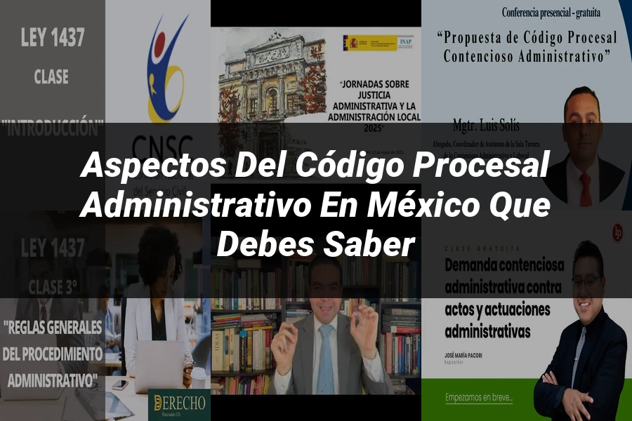 "Aspectos del código procesal administrativo en México que debes saber"