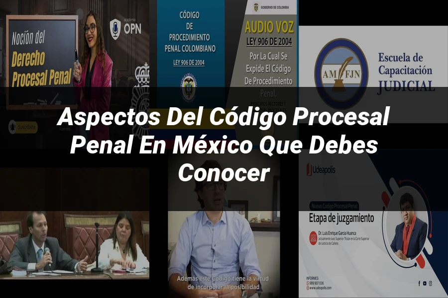 "Aspectos del código procesal penal en México que debes conocer"