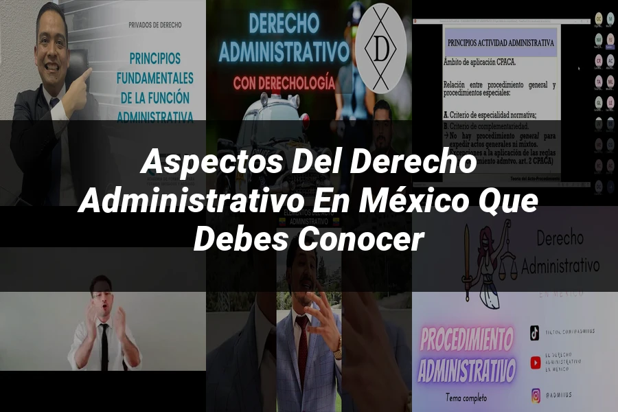 "Aspectos del derecho administrativo en México que debes conocer"