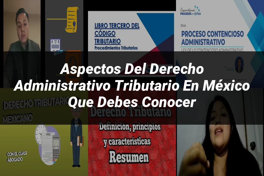 "Aspectos del derecho administrativo tributario en México que debes conocer"