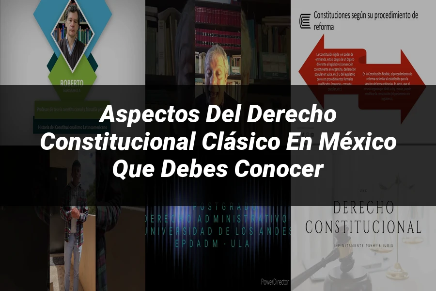 "Aspectos del derecho constitucional clásico en México que debes conocer"