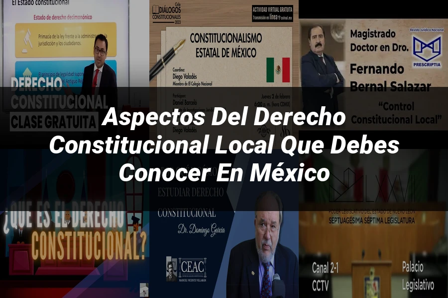 "Aspectos del derecho constitucional local que debes conocer en México"