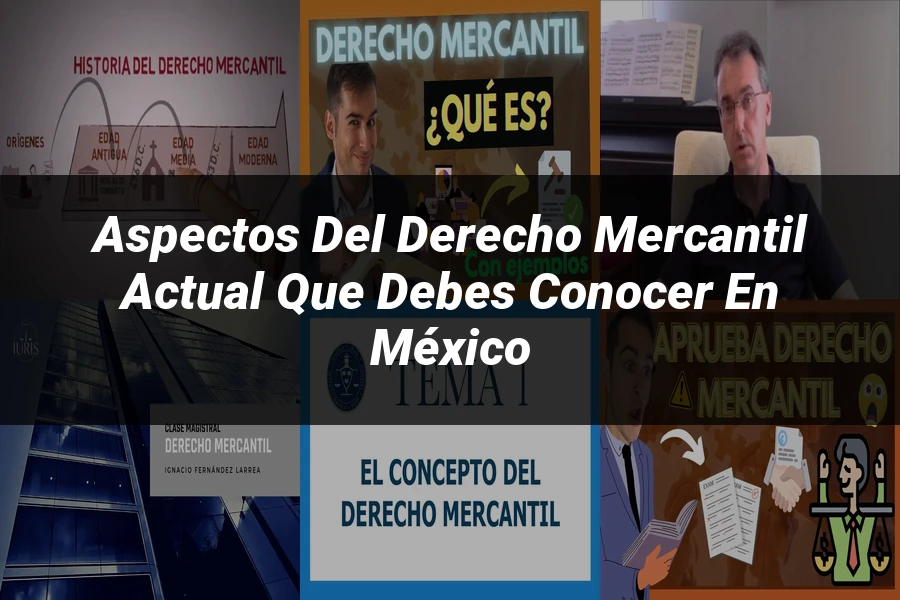 "Aspectos del derecho mercantil actual que debes conocer en México"