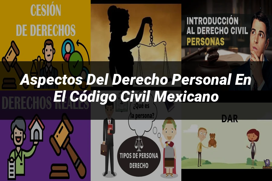"Aspectos del derecho personal en el Código Civil Mexicano"