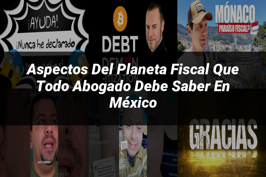 "Aspectos del planeta fiscal que todo abogado debe saber en México"