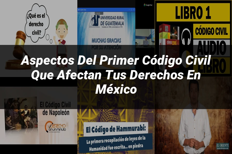 "Aspectos del primer código civil que afectan tus derechos en México"