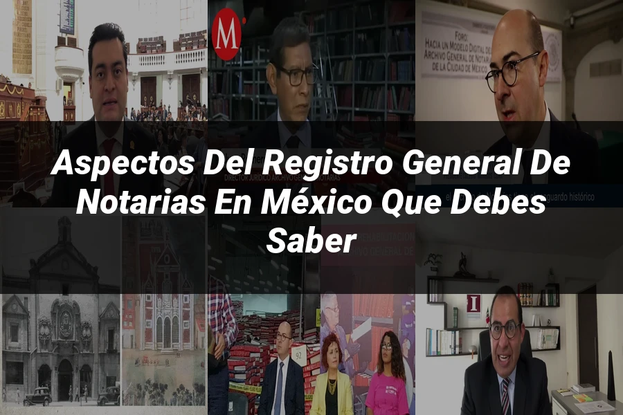 "Aspectos del registro general de notarias en México que debes saber"