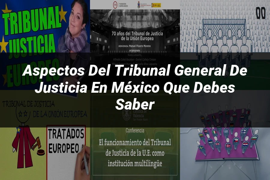 "Aspectos del tribunal general de justicia en México que debes saber"