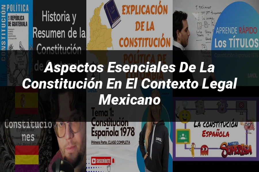 "Aspectos esenciales de la Constitución en el contexto legal mexicano"