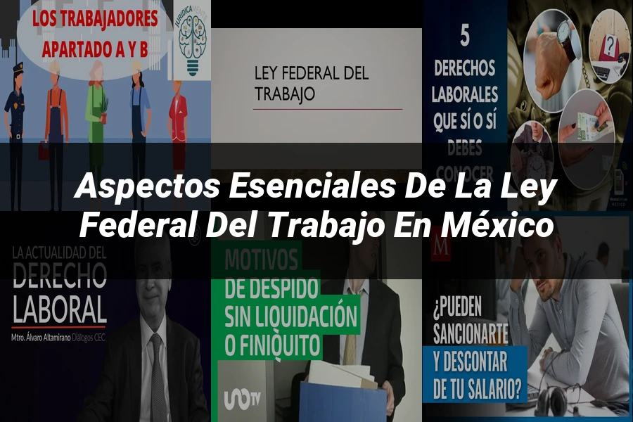 "Aspectos esenciales de la Ley Federal del Trabajo en México"