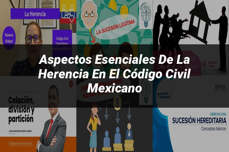 "Aspectos esenciales de la herencia en el código civil mexicano"
