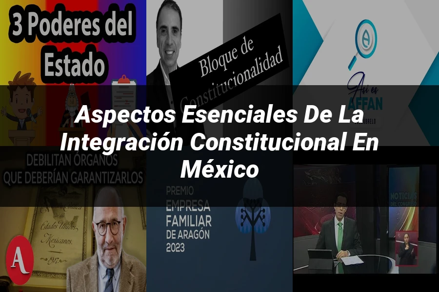 "Aspectos esenciales de la integración constitucional en México"