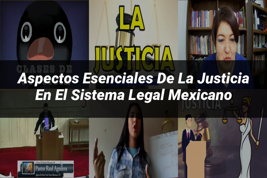 "Aspectos esenciales de la justicia en el sistema legal mexicano"