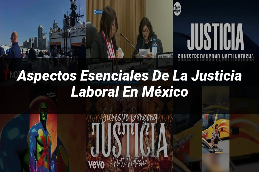 "Aspectos esenciales de la justicia laboral en México"