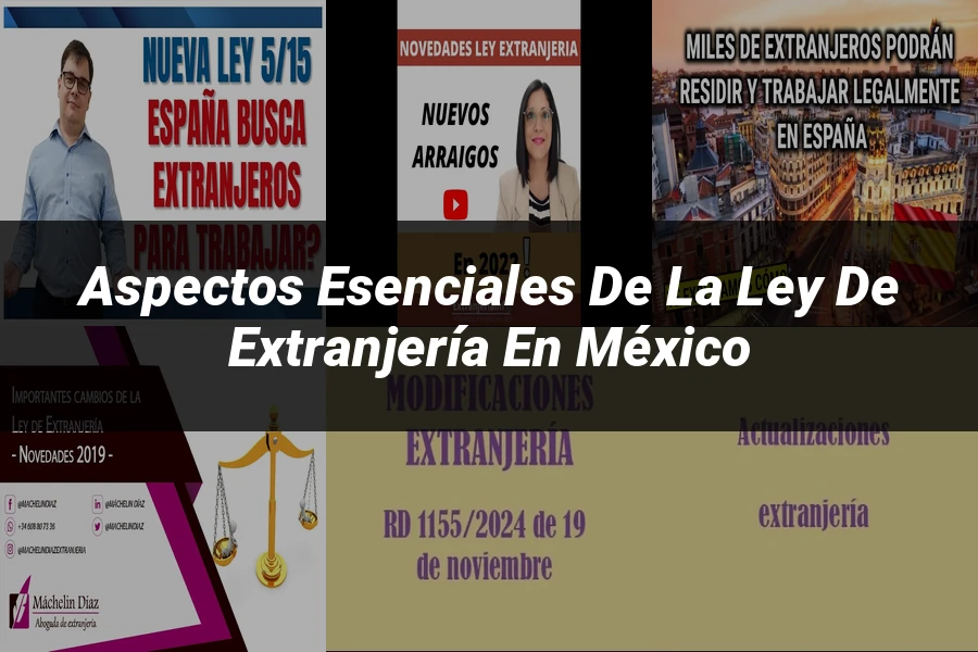 "Aspectos esenciales de la ley de extranjería en México"