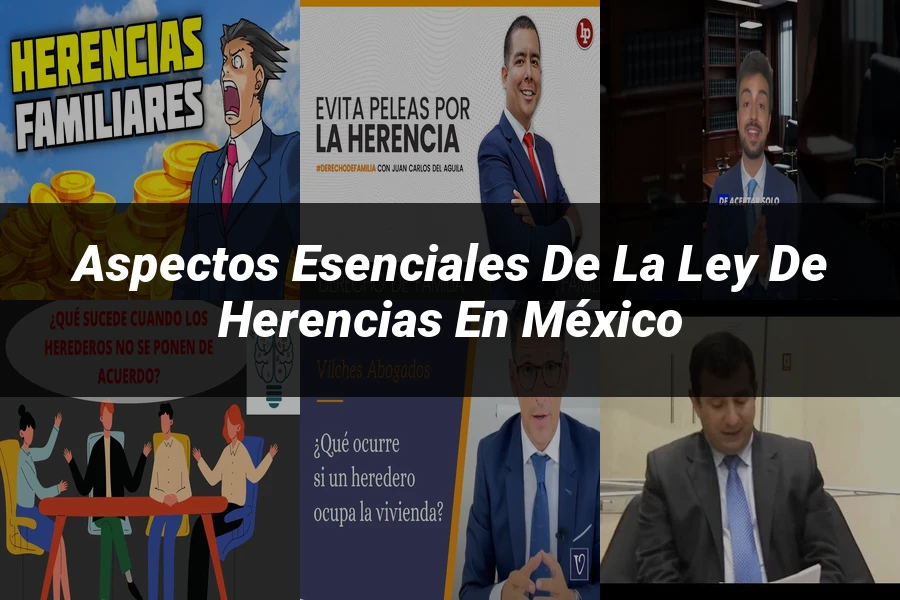 "Aspectos esenciales de la ley de herencias en México"