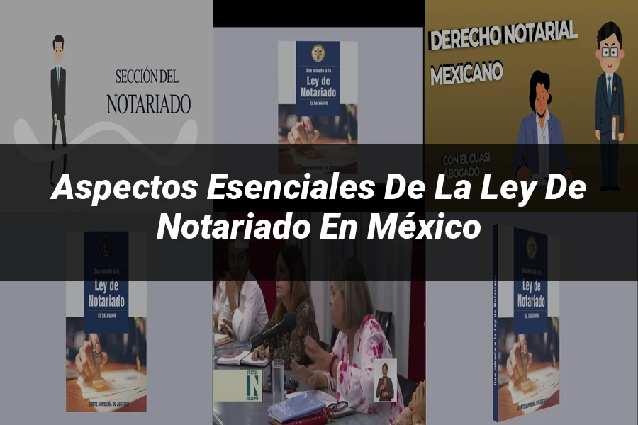 "Aspectos esenciales de la ley de notariado en México"