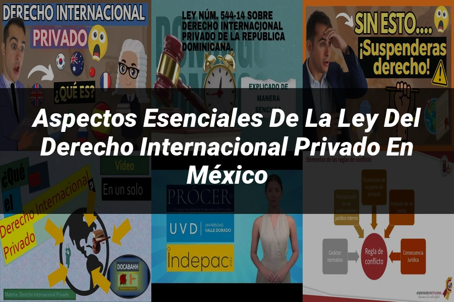 "Aspectos esenciales de la ley del derecho internacional privado en México"