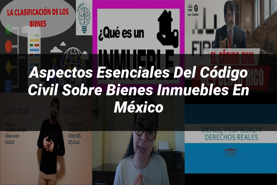"Aspectos esenciales del código civil sobre bienes inmuebles en México"
