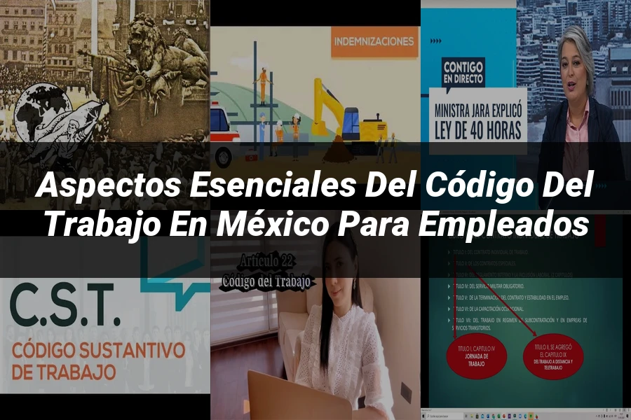 "Aspectos esenciales del código del trabajo en México para empleados"
