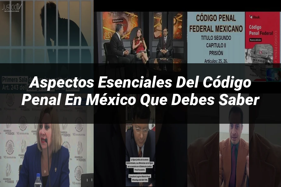 "Aspectos esenciales del código penal en México que debes saber"