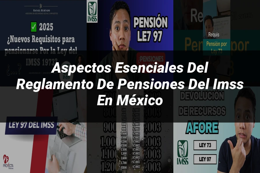 "Aspectos esenciales del reglamento de pensiones del IMSS en México"