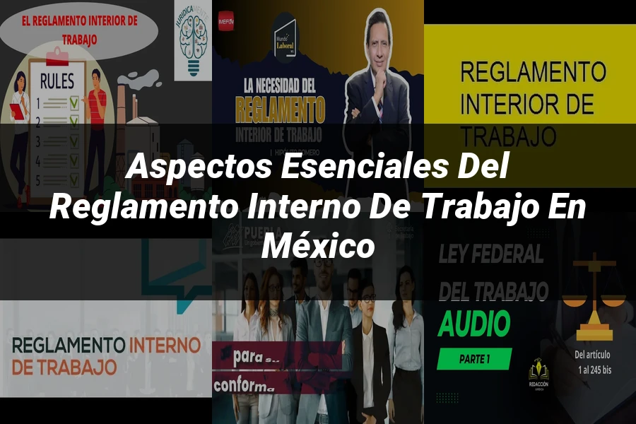 "Aspectos esenciales del reglamento interno de trabajo en México"