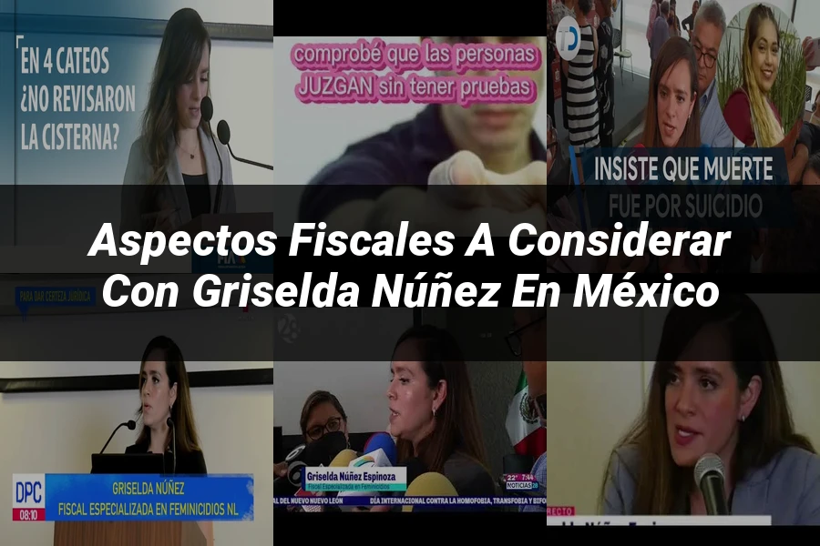"Aspectos fiscales a considerar con Griselda Núñez en México"