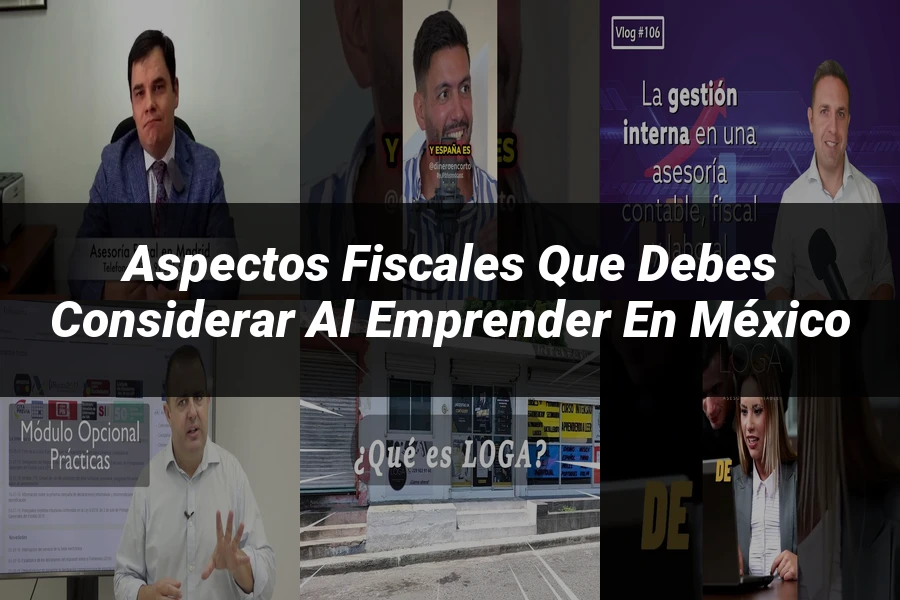 "Aspectos fiscales que debes considerar al emprender en México"