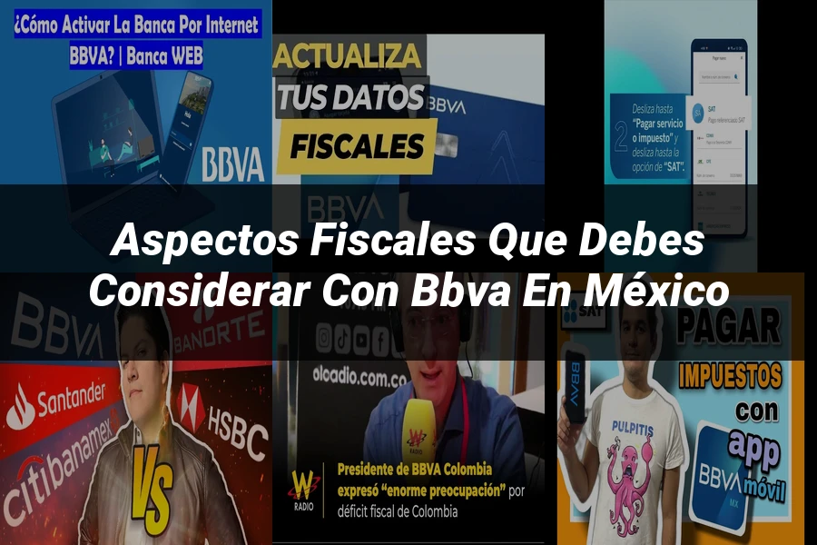 "Aspectos fiscales que debes considerar con BBVA en México"