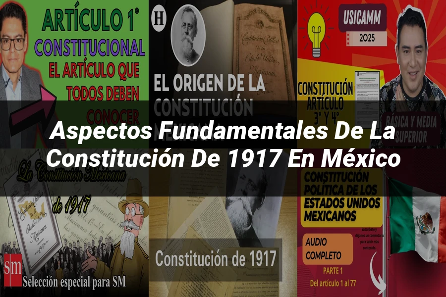 "Aspectos fundamentales de la Constitución de 1917 en México"