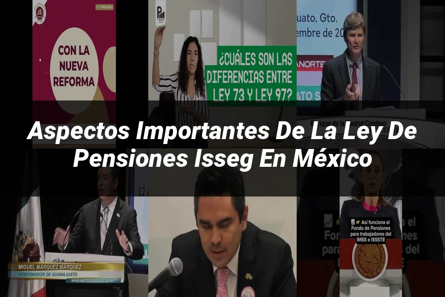 "Aspectos importantes de la ley de pensiones isseg en México"