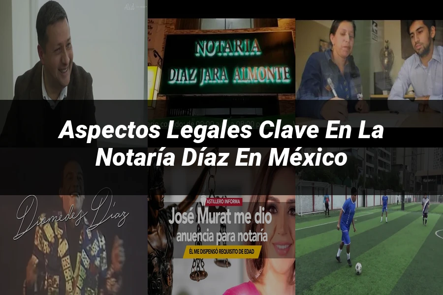 "Aspectos legales clave en la Notaría Díaz en México"