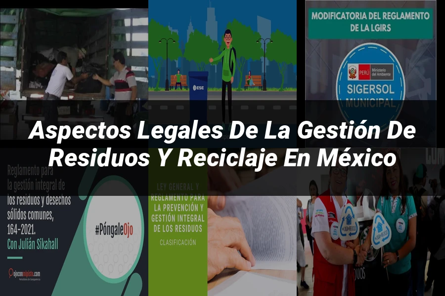 "Aspectos legales de la gestión de residuos y reciclaje en México"