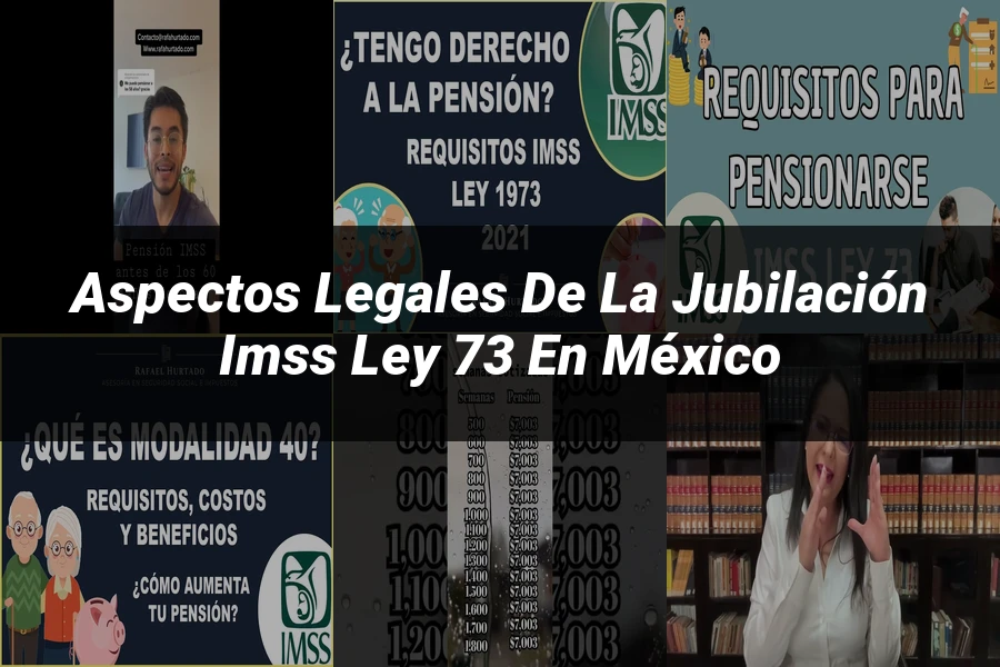 "Aspectos legales de la jubilación IMSS Ley 73 en México"