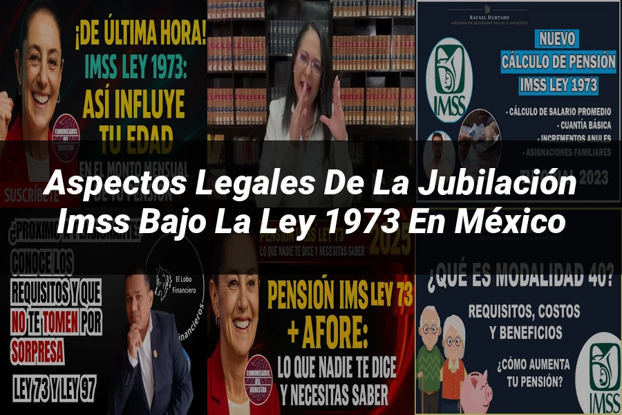 "Aspectos legales de la jubilación IMSS bajo la ley 1973 en México"