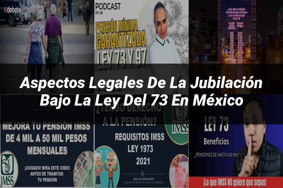 "Aspectos legales de la jubilación bajo la ley del 73 en México"