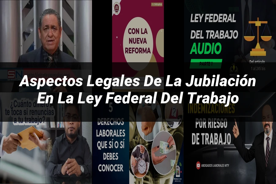 "Aspectos legales de la jubilación en la Ley Federal del Trabajo"